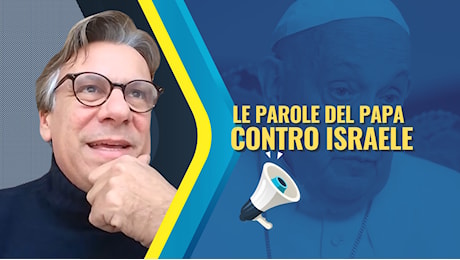 Israeliani infuriati col Papa. E hanno ragione