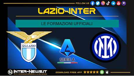 Lazio-Inter, le formazioni ufficiali: Inzaghi punta sulla sicurezza