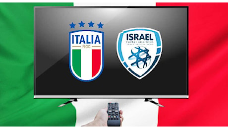 Israele-Italia dove vederla in Tv e streaming? Canale e orario