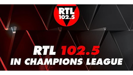 Champions League: si parte oggi su Rtl102.5 con Juve- Psv e Milan- Liverpool