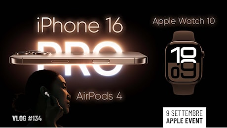 Evento Apple del 9 settembre 2024: presentati gli iPhone 16, gli iPhone 16 Pro, Apple Watch Series 10 e AirPods 4