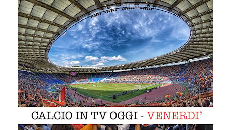 Calcio in tv oggi, programma 29 novembre 2024 | Calciomagazine