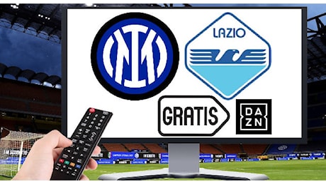 Come vedere Lazio-Inter gratis su DAZN: match in chiaro, la procedura