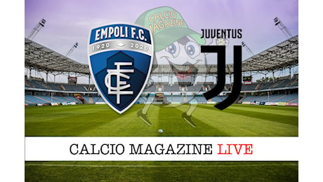 Empoli – Juventus: cronaca diretta live e risultato in tempo reale