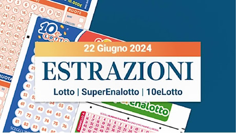 Estrazioni Lotto, SuperEnalotto e 10eLotto serale di sabato 22 giugno 2024