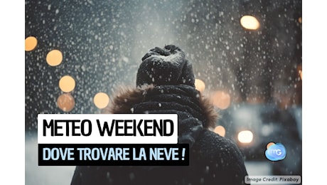 Meteo: dove trovare la Neve nel weekend; la previsione