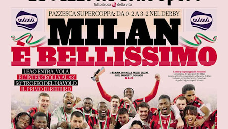 Prime pagine: Milan è bellissimo; Super Sergio Milan