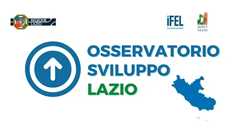 Anci Lazio e Regione Lazio, rinnovato progetto dell’Osservatorio Sviluppo Lazio. 425mila euro per rafforzare le competenze dei Comuni