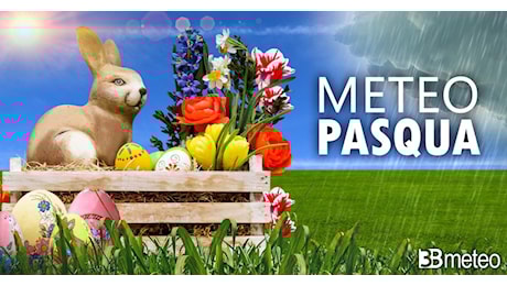 Tendenza meteo Pasqua/Pasquetta: ecco le zone a rischio pioggia