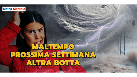 Prossima settimana: Meteo sempre più spregiudicato, prevista una perturbazione bomba