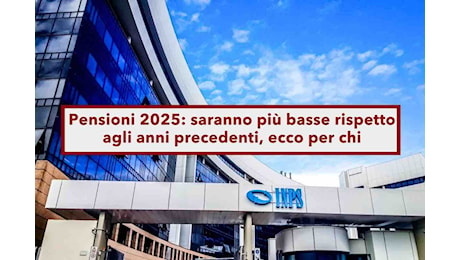 Pensioni, nel 2025 saranno più basse per i nuovi pensionati, aggiornati i coefficienti di trasformazione: ecco di quanto