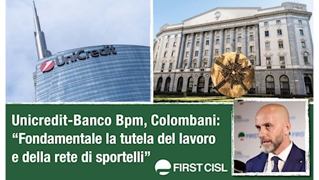 Unicredit-Banco Bpm, Colombani: fondamentale la tutela del lavoro e della rete di sportelli