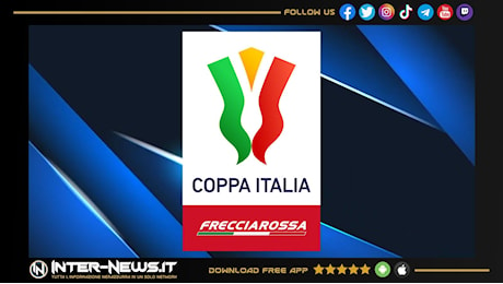 Coppa Italia 2024-2025, le date dall’inizio fino alla finale di maggio!