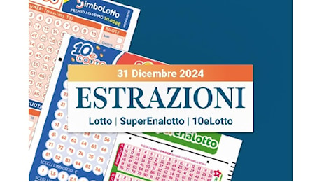 Estrazioni Lotto, SuperEnalotto e 10eLotto serale di martedì 31 dicembre 2024