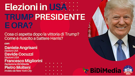 DIRETTA BIDIMEDIA – USA2024: Trump Presidente: e ora?