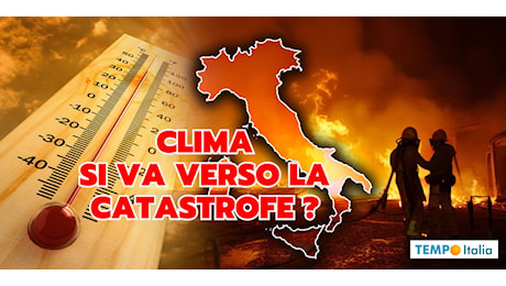 Clima: si va verso la catastrofe? Ecco cosa ci tengono nascosto