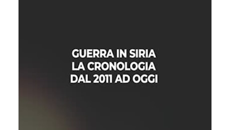 Guerra in Siria, la cronologia dal 2011 ad oggi