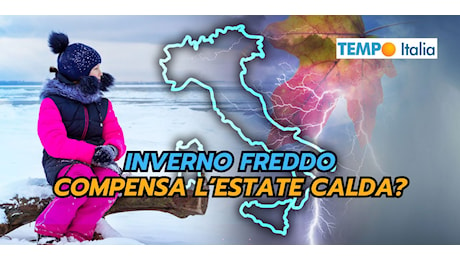 INVERNO freddo compensa l’Estate calda: realtà o sogno meteo?